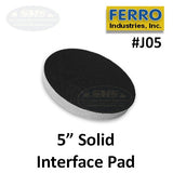 Ferro 5" Solid Foam Interface Pad, J05, 2